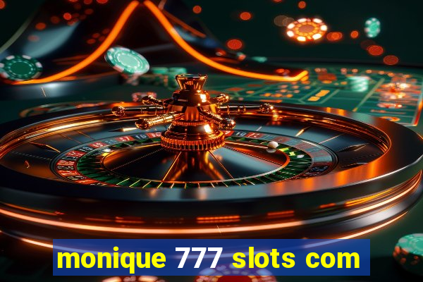 monique 777 slots com